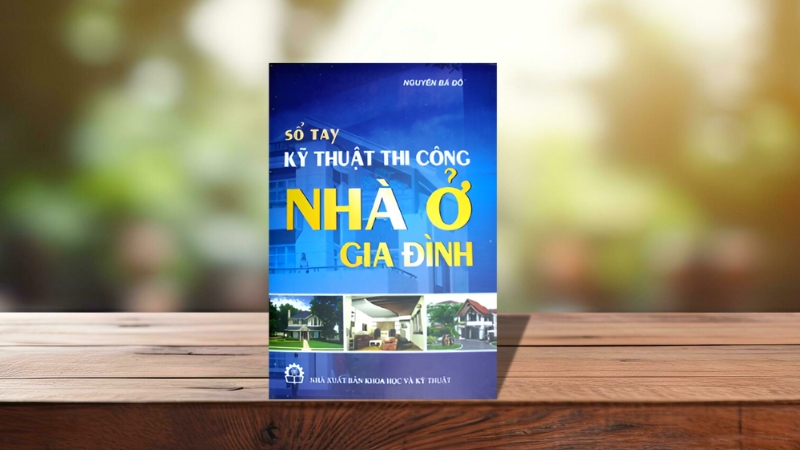 Sổ tay kỹ thuật thi công nhà ở gia đình - Tác giả: Nguyễn Bá Đô