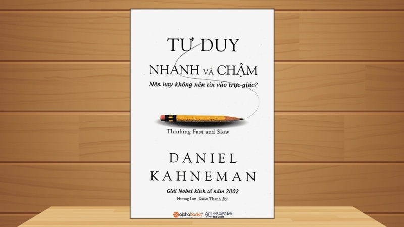Tư duy nhanh và chậm của Daniel Kahneman sẽ mang đến một nền tảng kiến thức
