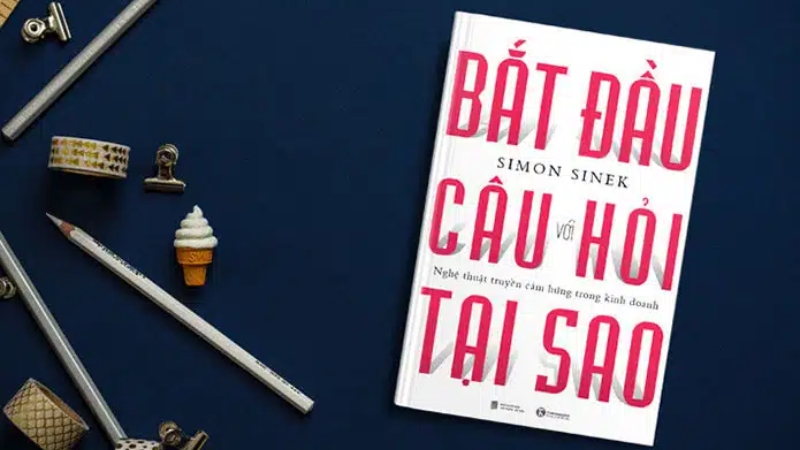 Bắt Đầu Với Câu Hỏi Tại Sao của Simon Sinek sẽ giúp bạn xác định mục đích cốt lõi