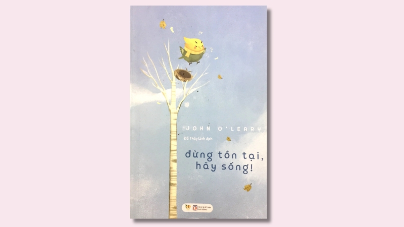 Đừng tồn tại, hãy sống!