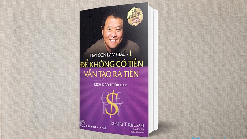 Cha Giàu Cha Nghèo của Robert Kiyosaki là một cuốn sách đã thay đổi tư duy về tiền bạc
