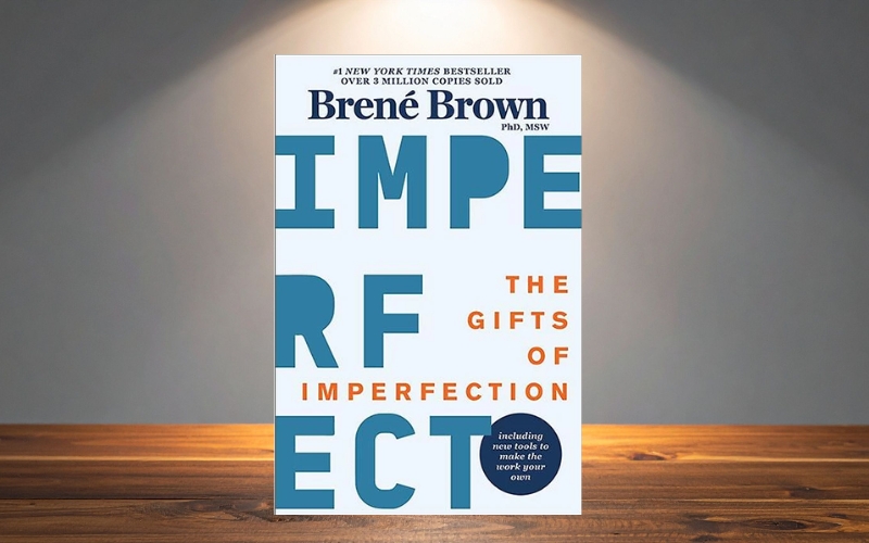 The Gifts of Imperfection truyền cảm hứng sống chân thật và chấp nhận bản thân một cách trọn vẹn