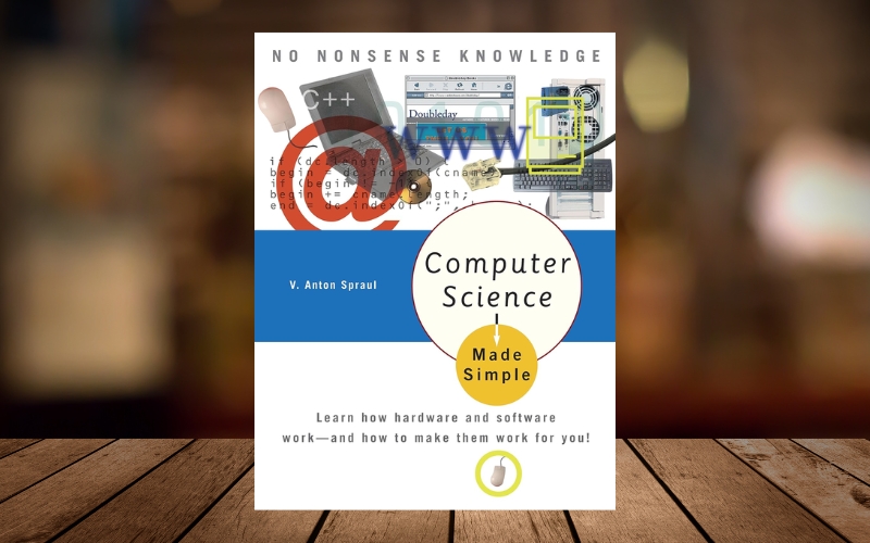 Computer Science Made Simple giúp người đọc hiểu rõ cách phần cứng và phần mềm vận hành