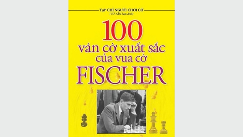 100 Ván Cờ Xuất Sắc Của Vua Cờ Fischer