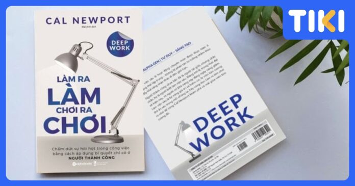 Review Sách Làm Ra Làm, Chơi Ra Chơi: Thoát xao nhãng, làm việc sâu