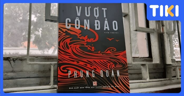 Review sách Vượt Côn Đảo: Bản hùng ca ý chí và khát vọng tự do