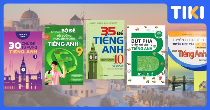 Top 12 sách luyện thi chuyên Anh hay nhất vào lớp 10