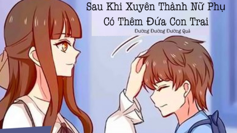 Sau Khi Xuyên Thành Nữ Phụ Tự Nhiên Có Thêm Đứa Con Trai