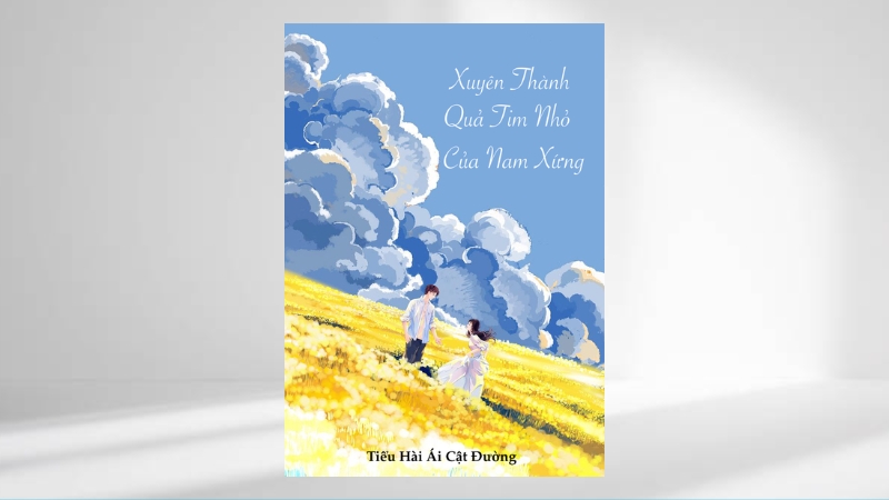 Xuyên Thành Quả Tim Nhỏ Của Nam Xứng