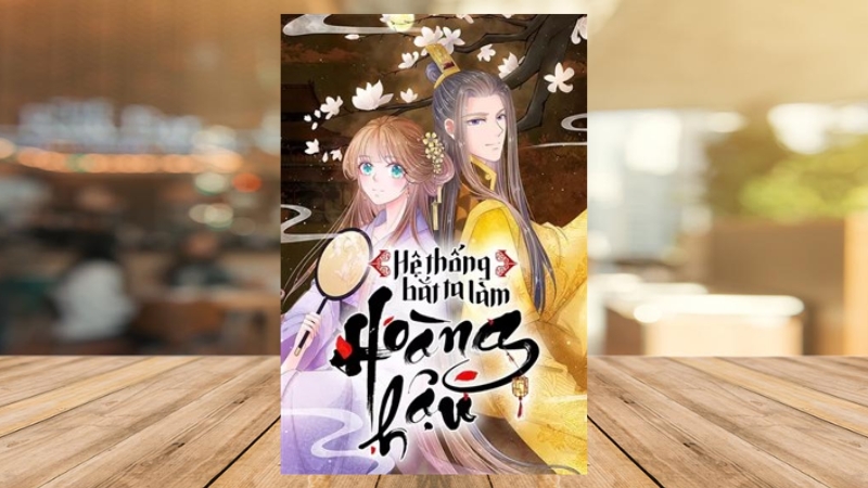 Hệ Thống Bắt Ta Làm Hoàng Hậu