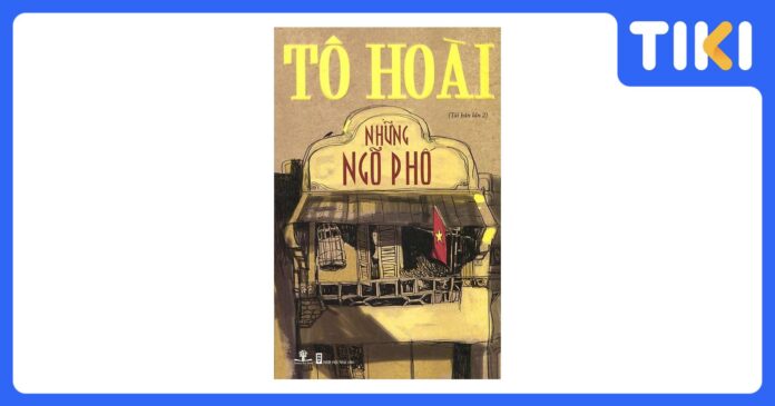 Review sách Những Ngõ Phố: Khám phá Hà Nội bao cấp Tô Hoài