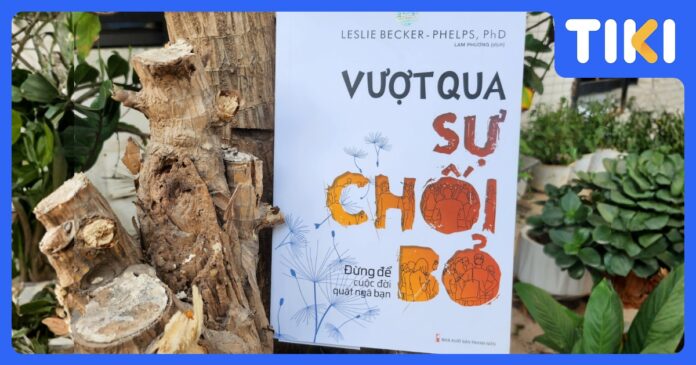 Review sách Vượt qua sự chối bỏ: Chữa lành vết thương tâm lý