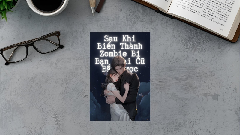 Sau Khi Biến Thành Zombie Bị Bạn Trai Cũ Bắt Gặp