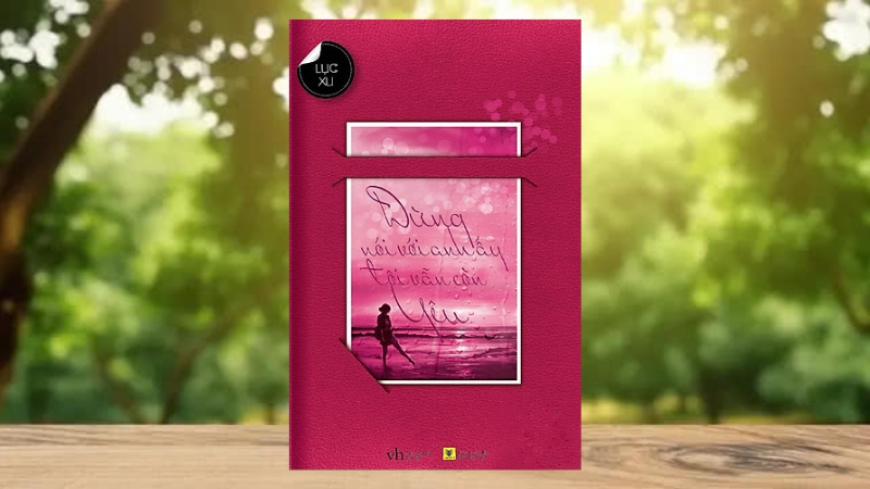 Đừng Nói Với Anh Ấy Tôi Vẫn Còn Yêu - Lục Xu