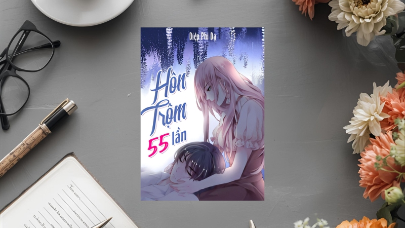 Hôn trộm 55 lần – Diệp Phi Dạ