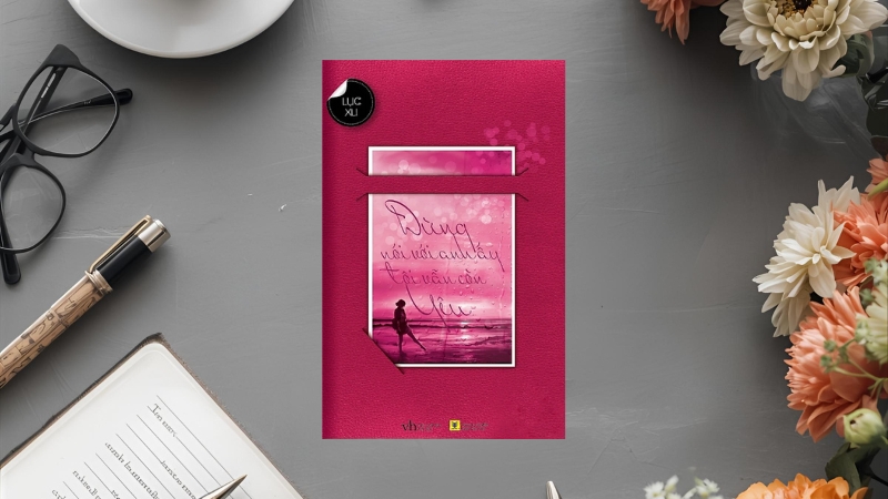 Đừng nói với anh ấy tôi vẫn còn yêu – Lục Xu