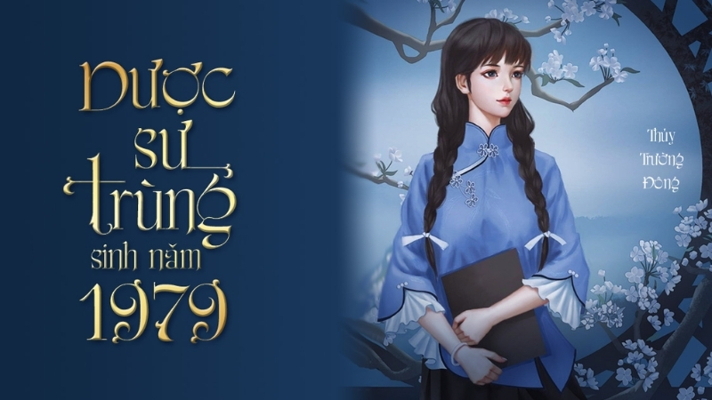 Dược sư trùng sinh năm 1979 - Thủy Trường Đông