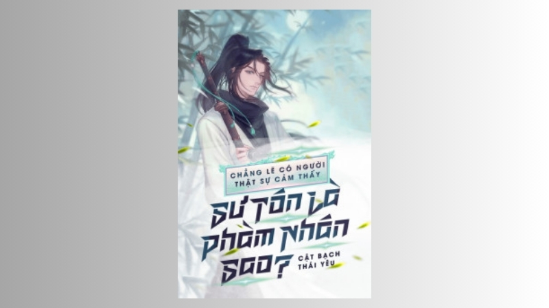 Chẳng Lẽ Người Ta Thực Sư Thấy Sư Tôn Là Phàm Nhân Sao? - Cật Bạch Thái Yêu