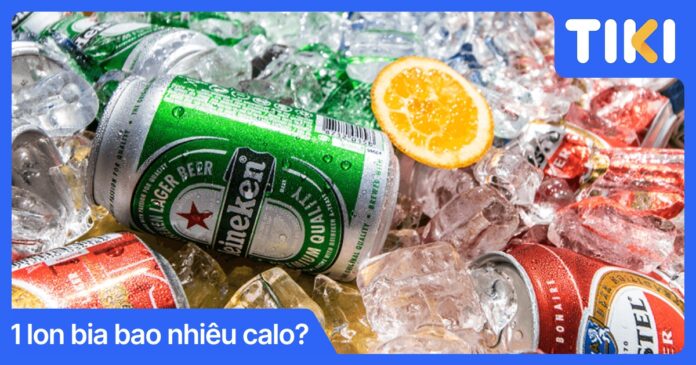 1 lon bia bao nhiêu calo? Bảng tổng hợp calo các loại bia 2026