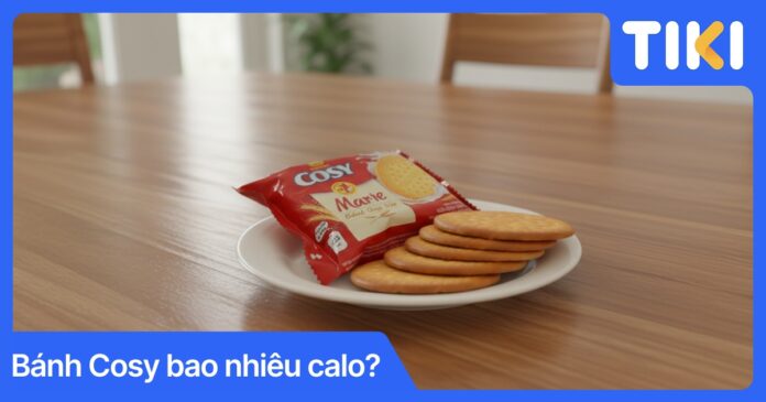 Bánh Cosy bao nhiêu calo? Bảng calo chi tiết từng dòng sản phẩm