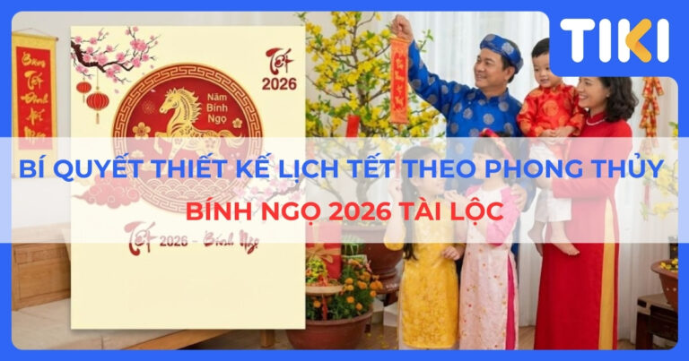 Bí quyết thiết kế lịch Tết theo phong thủy Bính Ngọ 2026 tài lộc