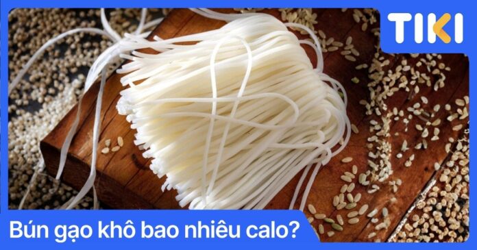 Giải đáp bún gạo khô bao nhiêu calo