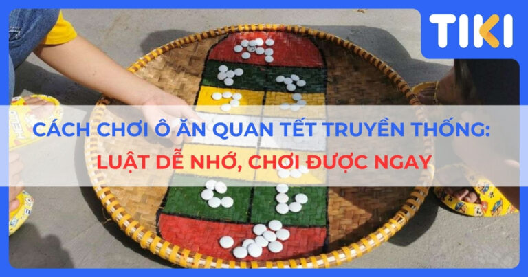 Cách chơi ô ăn quan Tết truyền thống với luật dễ nhớ, chơi được ngay