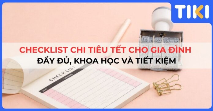 Checklist chi tiêu Tết cho gia đình đầy đủ, khoa học và tiết kiệm