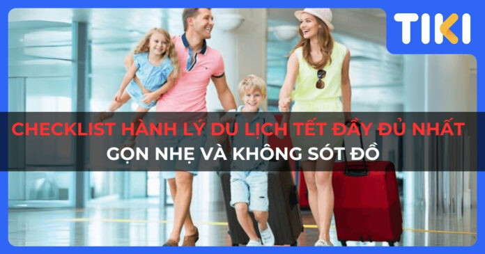 Checklist hành lý du lịch Tết đầy đủ nhất: Gọn nhẹ và không sót đồ