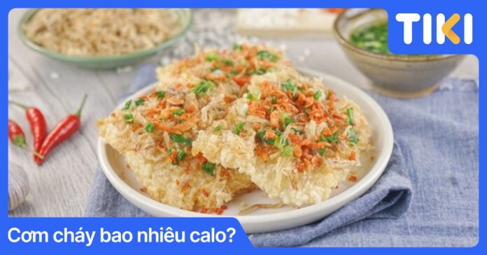 Cơm cháy bao nhiêu calo? Bảng calo chi tiết và cách ăn không béo