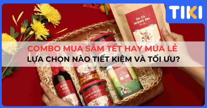 Combo mua sắm Tết hay mua lẻ: Lựa chọn nào tiết kiệm và tối ưu?