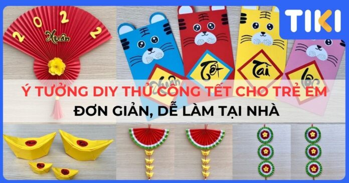 10 Ý tưởng DIY thủ công Tết cho trẻ em đơn giản, dễ làm tại nhà
