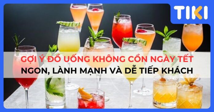 Gợi ý đồ uống không cồn ngày Tết: Ngon, lành mạnh và dễ tiếp khách