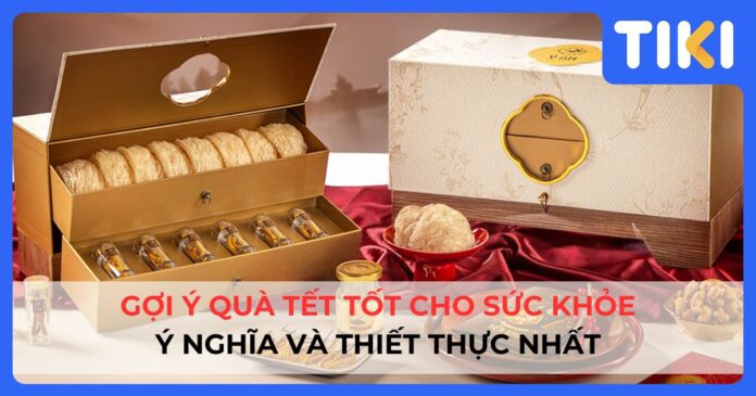 Top 10 gợi ý quà Tết tốt cho sức khỏe ý nghĩa và thiết thực nhất