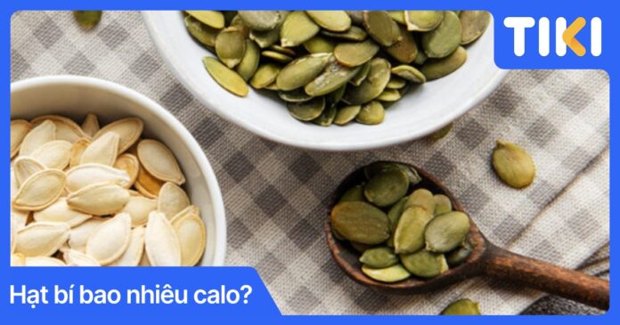 Hạt bí bao nhiêu calo? Giải đáp chi tiết hàm lượng dinh dưỡng