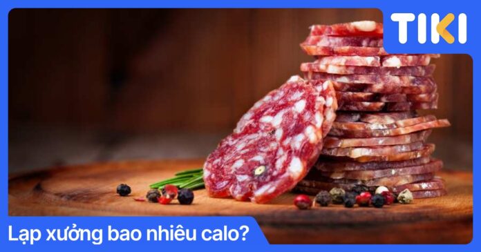 Lạp xưởng bao nhiêu calo? Bảng calo chi tiết và mẹo ăn không béo