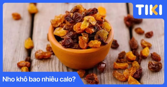 Nho khô bao nhiêu calo? Bí quyết ăn nho khô giữ dáng hiệu quả