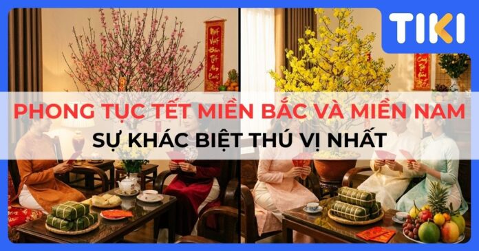 Phong tục Tết miền Bắc và miền Nam: Sự khác biệt thú vị nhất