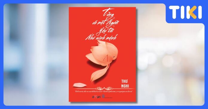 Review truyện Từng Có Một Người Yêu Tôi Như Sinh Mệnh