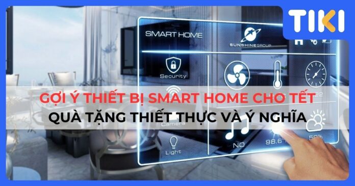 Gợi ý thiết bị smart home cho Tết làm quà tặng thiết thực và ý nghĩa
