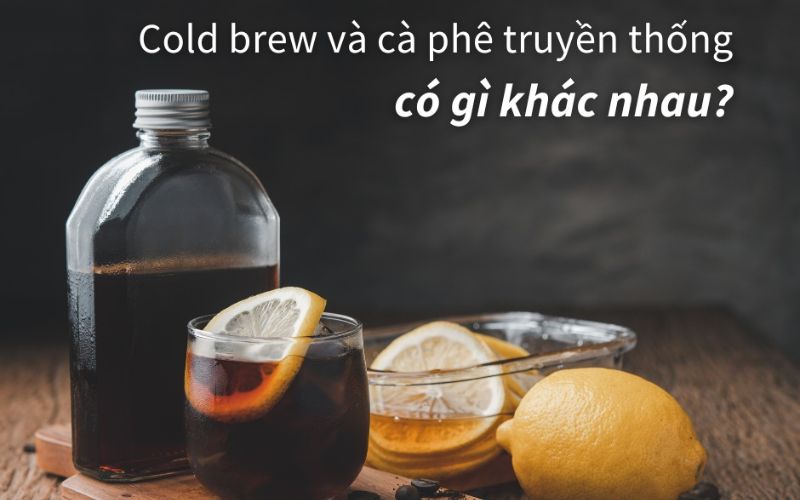 So sánh Cold Brew và cà phê pha nóng truyền thống