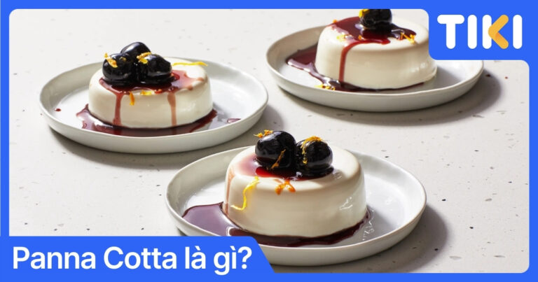 Panna Cotta là gì? Cách làm Panna Cotta mềm mịn, thơm ngon