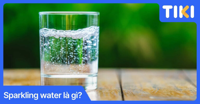 Sparkling water là gì? Phân biệt với Soda và Seltzer chuẩn nhất