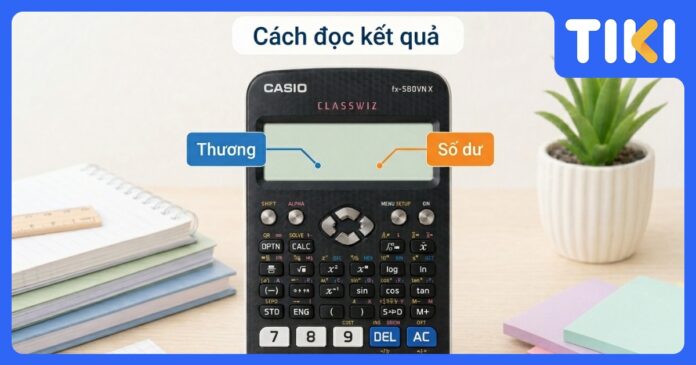 Cách tìm số dư trên máy tính Casio 580VN X và 880BTG chi tiết