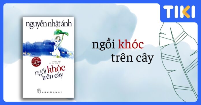 Review Ngồi Khóc Trên Cây: Bản tình ca tuổi thơ ngọt ngào và đầy nước mắt