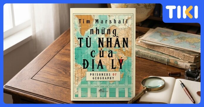 Review sách “Những Tù Nhân Của Địa Lý”: Địa lý định hình thế giới hiện đại