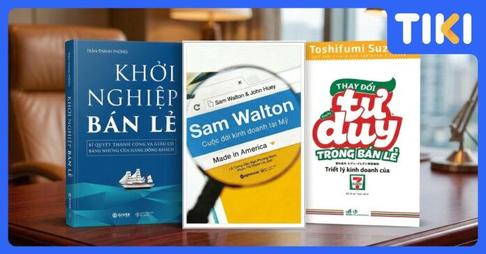 Sách Hay Về Kinh Doanh Bán Lẻ: Từ Khởi Nghiệp Đến Chuỗi Cửa Hàng