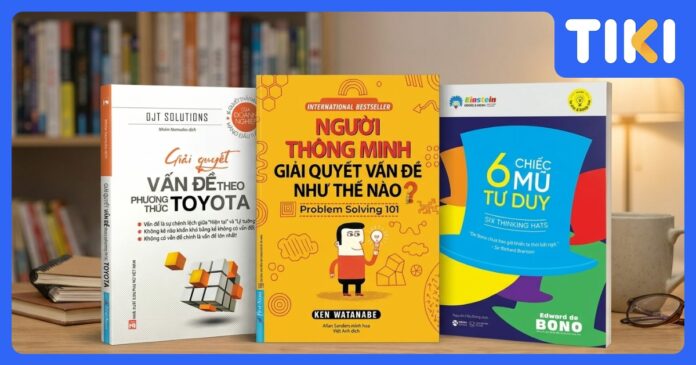 Sách kỹ năng giải quyết vấn đề: Top 10 hay nhất mở khóa tư duy