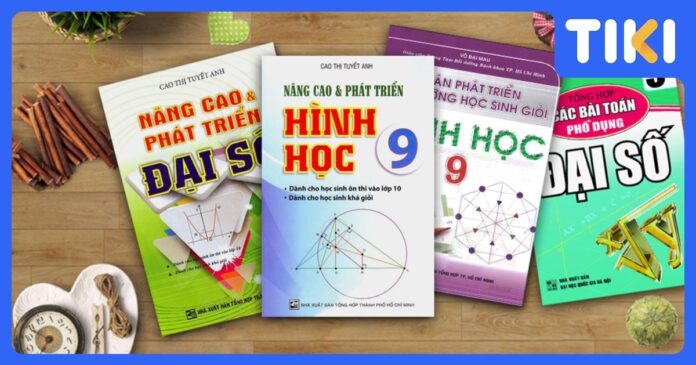 Sách Tham Khảo Toán Lớp 9 Hay: Chọn Lọc & Ôn Thi Vào 10 Hiệu Quả