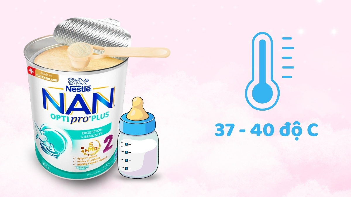 Sữa NAN pha ở nhiệt độ 37 - 40 độ C